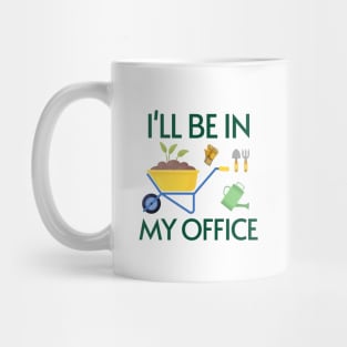 Funny Gardening Design "I'll be in My OFFICE" Mug